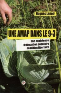 Une AMAP dans le 9-3 : Une expérience d’éducation populaire en milieu libertaire, Hugues Lenoir, 2015