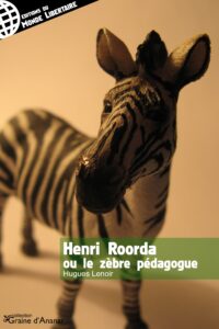 Henri Roorda ou le Zèbre Pédagogue, Paris, Éditions du Monde libertaire, 2009, 75 p. Henri Roorda ou le Zèbre Pédagogue, Paris, Éditions du Monde libertaire, 2009, 75 p.