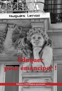 Éduquer pour émanciper, Paris, Éditions CNT-RP, 2009, 176 p. Éduquer pour émanciper, Paris, Éditions CNT-RP, 2009, 176 p.