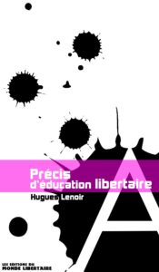 Précis d'éducation libertaire, Paris, Éditions du Monde Libertaire, 2011, 125 p. Précis d'éducation libertaire, Paris, Éditions du Monde Libertaire, 2011, 125 p.