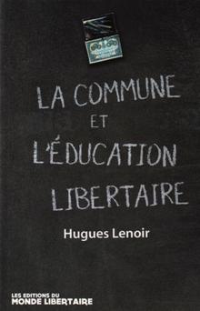La Commune et l'éducation libertaire. Édition du Monde Libertaire - 2017 La Commune et l'éducation libertaire.
Édition du Monde Libertaire - 2017