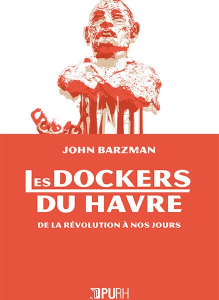 Les dockers du Havre, de la Révolution à nos jours John Barzman