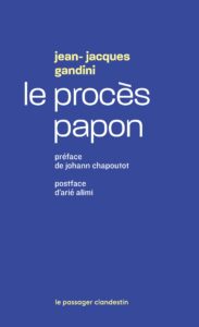 Gandini J.-J., 2025 (1999) Le procès Papon, Lorient, Ed. Le passager clandestin.