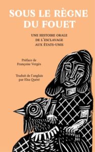Sous le règne du fouet Une histoire orale de l'esclavage aux États-Unis Sous le règne du fouet
Une histoire orale de l'esclavage aux États-Unis