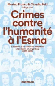 L’École de mécanique de la marine (Esma) à Buenos Aires fut le plus grand centre de détention, de torture et de disparitions forcée des opposants à la dictature argentine de 1976 à 1983. Crimes contre l’humanité à l’Esma